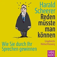 Reden müsste man können: Wie Sie durch Ihr Sprechen gewinnen