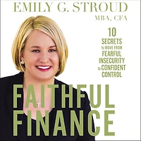 Faithful Finance: 10 Secrets to Move from Fearful Insecurity Confident Control