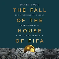 the Fall of House FIFA: Multimillion-Dollar Corruption at Heart Global Soccer