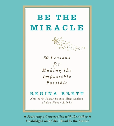 Be the Miracle: 50 Lessons for Making Impossible Possible