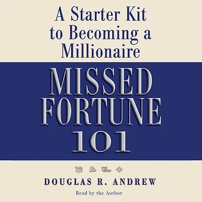 Missed Fortune 101: a Starter Kit to Becoming Millionaire (Abridged)