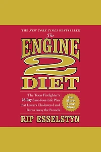 the Engine 2 Diet: Texas Firefighter's 28-Day Save-Your-Life Plan that Lowers Cholesterol and Burns Away Pounds