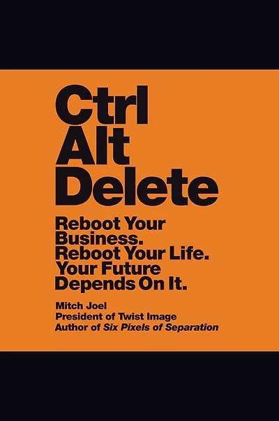 Ctrl Alt Delete: Reboot Your Business. Life. Future Depends on It.