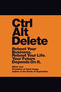 Ctrl Alt Delete: Reboot Your Business. Life. Future Depends on It.
