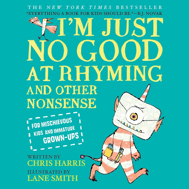 I'm Just No Good at Rhyming: and Other Nonsense for Mischievous Kids Immature Grown-Ups
