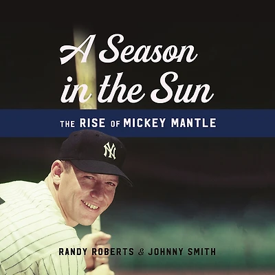 A Season The Sun: Rise of Mickey Mantle