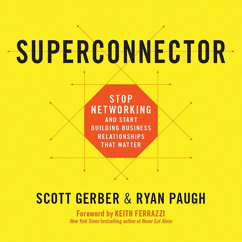 Superconnector: Stop Networking and Start Building Business Relationships that Matter