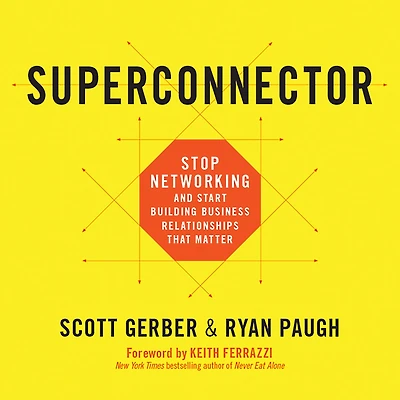 Superconnector: Stop Networking and Start Building Business Relationships that Matter