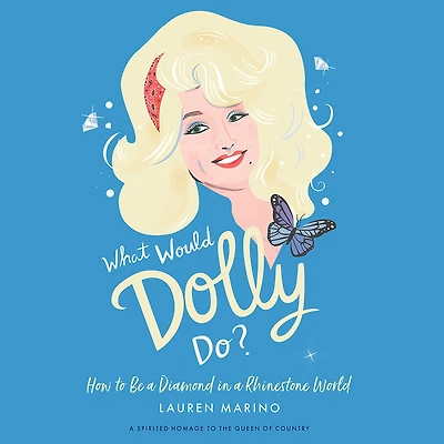 What Would Dolly Do?: How to Be a Diamond Rhinestone World