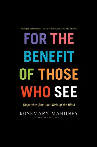 For the Benefit of Those Who See: Dispatches from World Blind