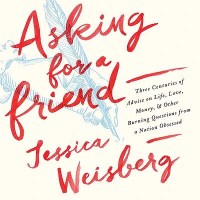 Asking for a Friend: Three Centuries of Advice on Life, Love, Money, and Other Burning Questions from Nation Obsessed