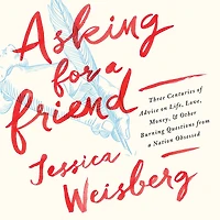 Asking for a Friend: Three Centuries of Advice on Life, Love, Money, and Other Burning Questions from Nation Obsessed