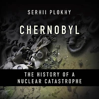 Chernobyl: The History of a Nuclear Catastrophe