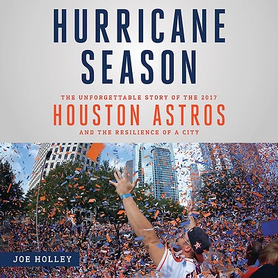 Hurricane Season: the Unforgettable Story of 2017 Houston Astros and Resilience a City
