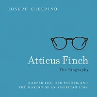 Atticus Finch: The Biography