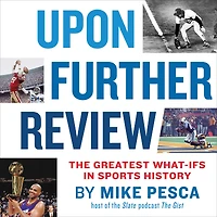 Upon Further Review: The Greatest What-Ifs Sports History