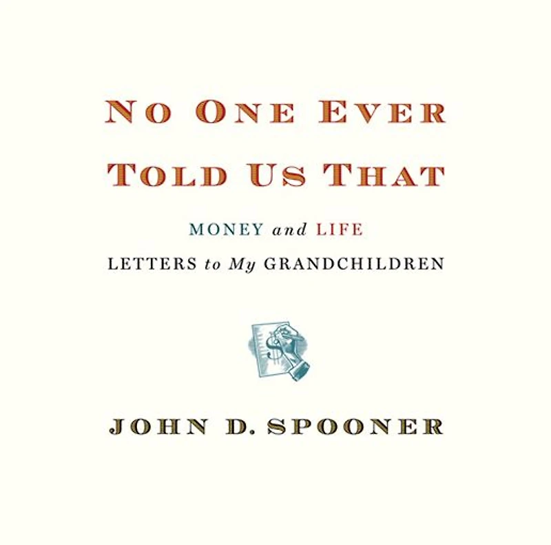 No One Ever Told Us That: Money and Life Letters to My Grandchildren
