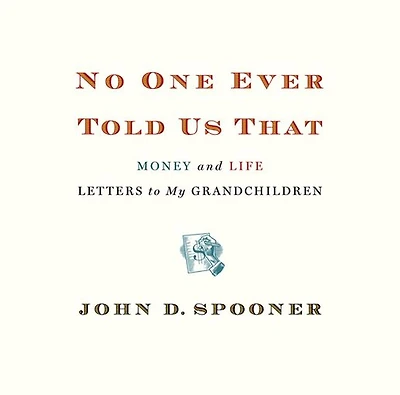 No One Ever Told Us That: Money and Life Letters to My Grandchildren
