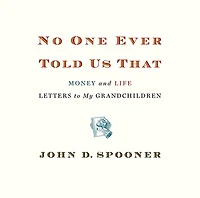 No One Ever Told Us That: Money and Life Letters to My Grandchildren