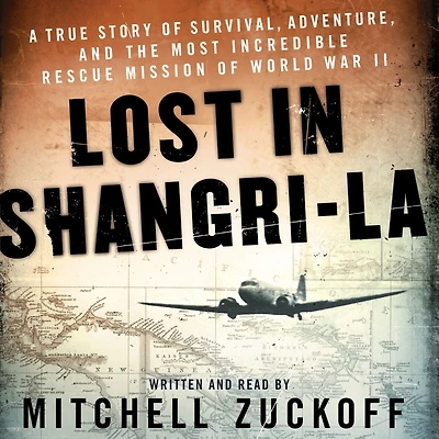 Lost Shangri-La (Enhanced Edition): A True Story of Survival, Adventure, and the Most Incredible Rescue Mission World War II