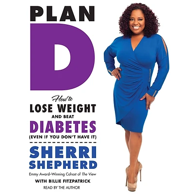 Plan D: How to Lose Weight and Beat Diabetes (Even If You Don't Have It)