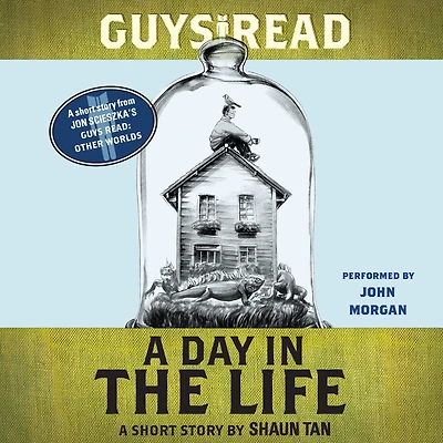 A Day the Life: Short Story from Guys Read: Other Worlds