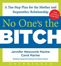 No One's The Bitch: A Ten-Step Plan For Mother And Stepmother Relationship