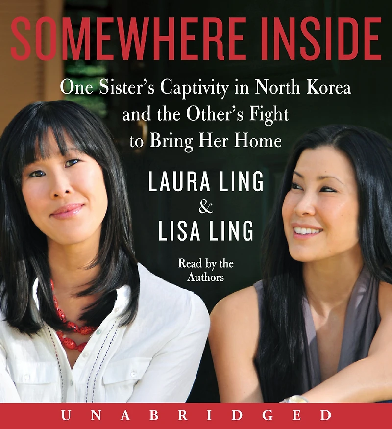 Somewhere Inside: One Sister's Captivity North Korea and the Other's Fight to Bring Her Home