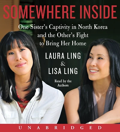 Somewhere Inside: One Sister's Captivity North Korea and the Other's Fight to Bring Her Home