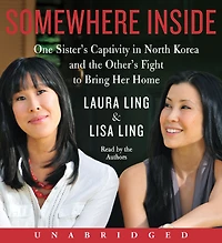 Somewhere Inside: One Sister's Captivity North Korea and the Other's Fight to Bring Her Home