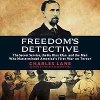 Freedom's Detective: the Secret Service, Ku Klux Klan and Man Who Masterminded America's First War on Terror
