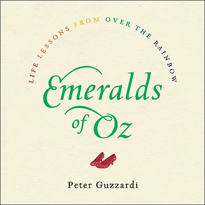 Emeralds of Oz: Life Lessons from Over the Rainbow