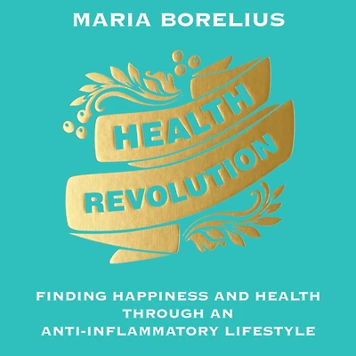 Health Revolution: Finding Happiness and Through an Anti-Inflammatory Lifestyle