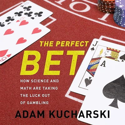 the Perfect Bet: How Science and Math Are Taking Luck Out of Gambling
