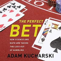 the Perfect Bet: How Science and Math Are Taking Luck Out of Gambling