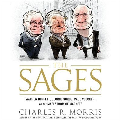the Sages: Warren Buffett, George Soros, Paul Volcker, and Maelstrom of Markets
