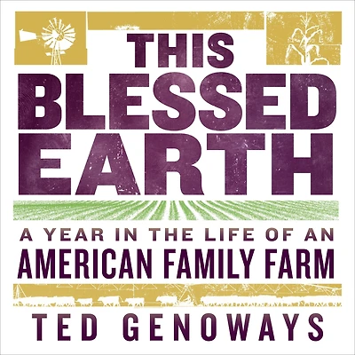 This Blessed Earth: A Year the Life of an American Family Farm
