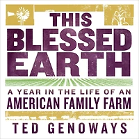 This Blessed Earth: A Year the Life of an American Family Farm