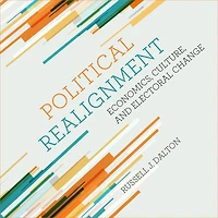 Political Realignment: Economics, Culture, and Electoral Change