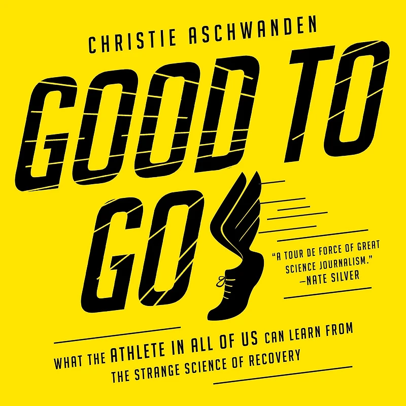 Good to Go: What the Athlete All of Us Can Learn from Strange Science Recovery
