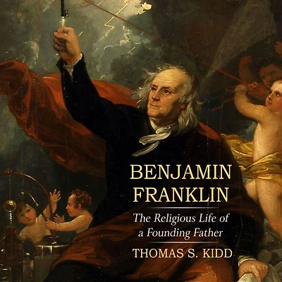 Benjamin Franklin: The Religious Life of a Founding Father