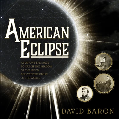 American Eclipse: A Nation's Epic Race to Catch the Shadow of Moon and Win Glory World