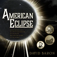 American Eclipse: A Nation's Epic Race to Catch the Shadow of Moon and Win Glory World