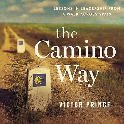 The Camino Way: Lessons Leadership from a Walk Across Spain
