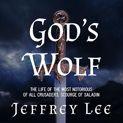 God's Wolf: the Life of Most Notorious all Crusaders, Scourge Saladin
