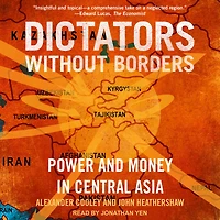 Dictators Without Borders: Power and Money Central Asia