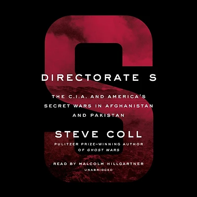 Directorate S: The C.I.A. and America's Secret Wars Afghanistan Pakistan