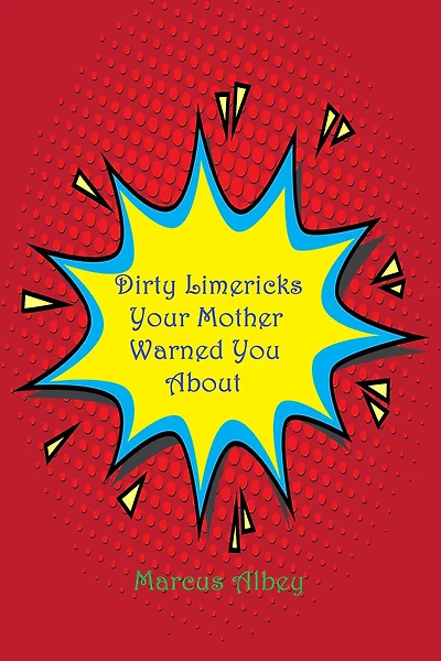 Dirty Limericks Your Mother Warned You About
