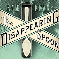 the Disappearing Spoon: and Other True Tales of Madness, Love, History World from Periodic Table Elements