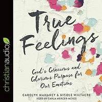 True Feelings: God's Gracious and Glorious Purpose for Our Emotions